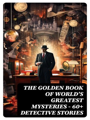 cover image of THE GOLDEN BOOK OF WORLD'S GREATEST MYSTERIES – 60+ Detective Stories